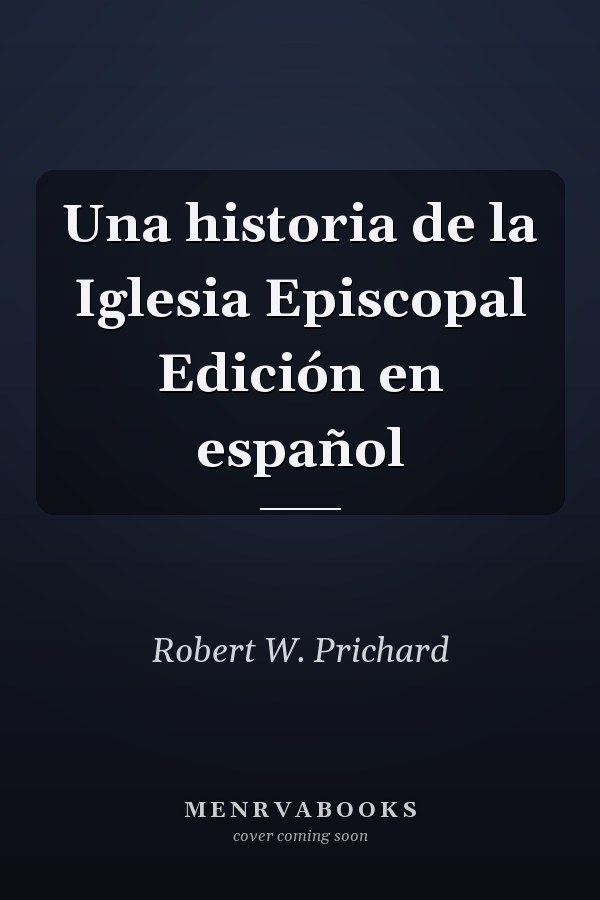 Una historia de la Iglesia Episcopal Edición en español