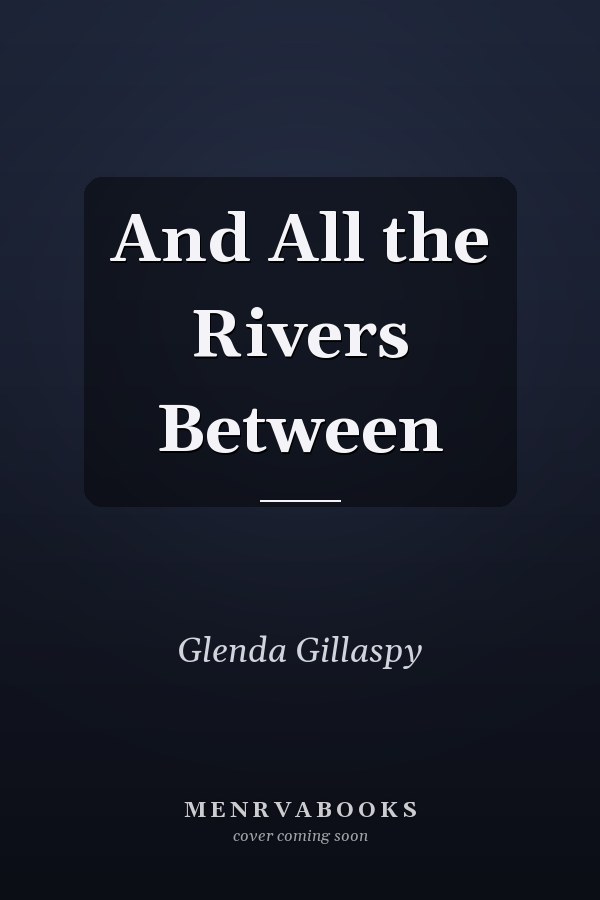 And All the Rivers Between
