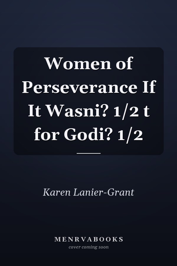 Women of Perseverance If It Wasni? 1/2 t for Godi? 1/2