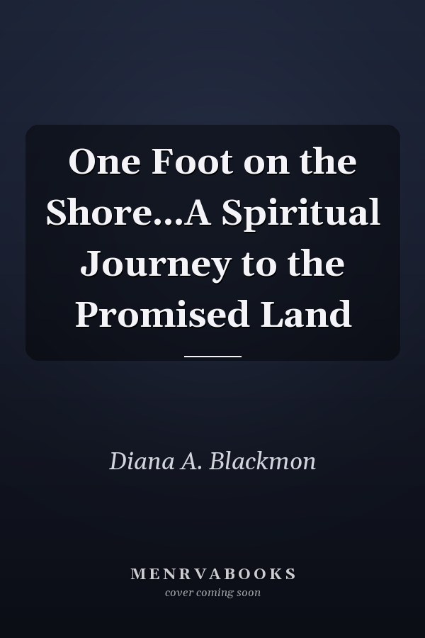 One Foot on the Shore...A Spiritual Journey to the Promised Land