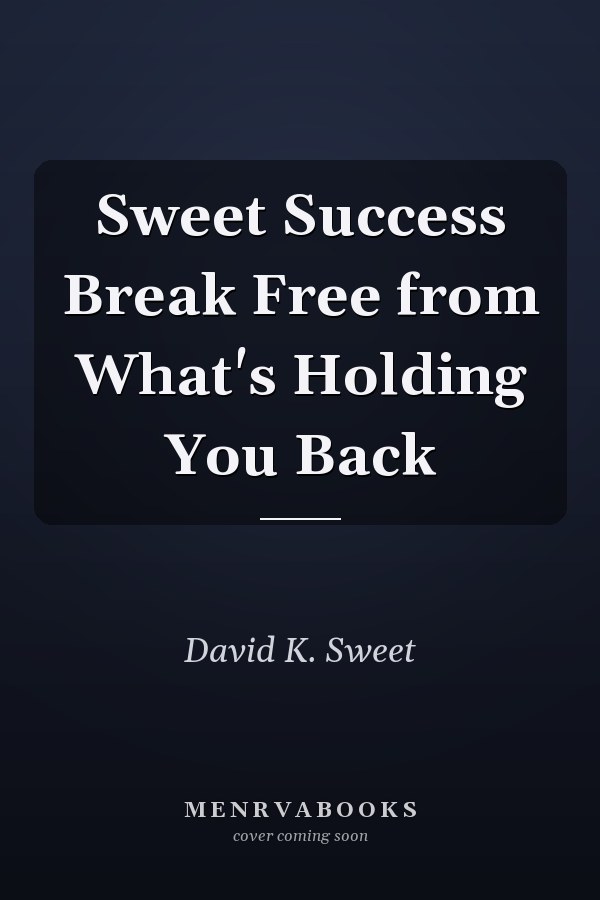 Sweet Success Break Free from What's Holding You Back