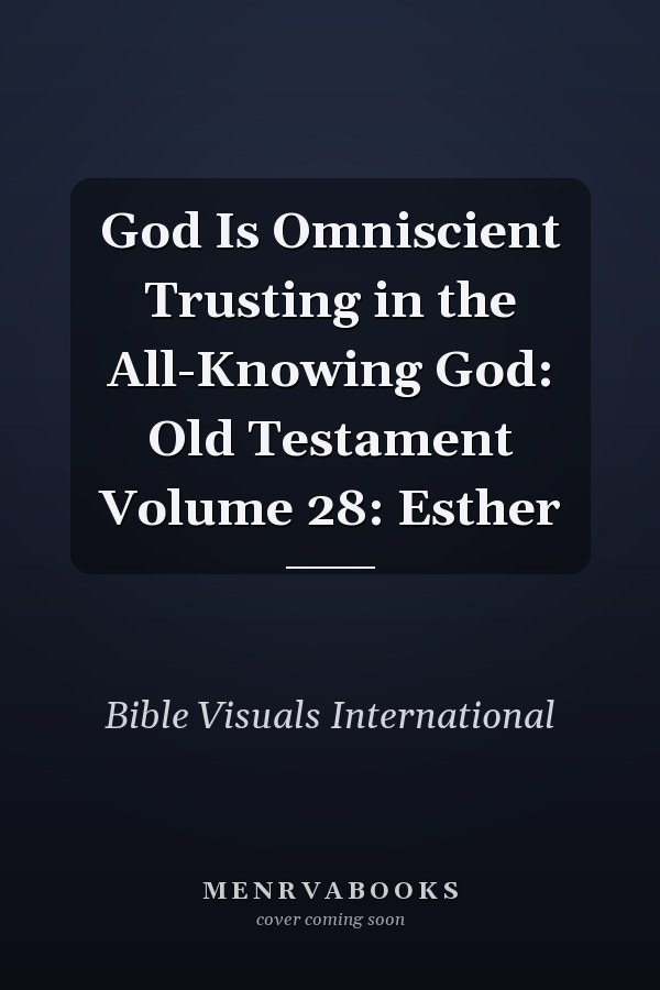God Is Omniscient Trusting in the All-Knowing God: Old Testament Volume 28: Esther