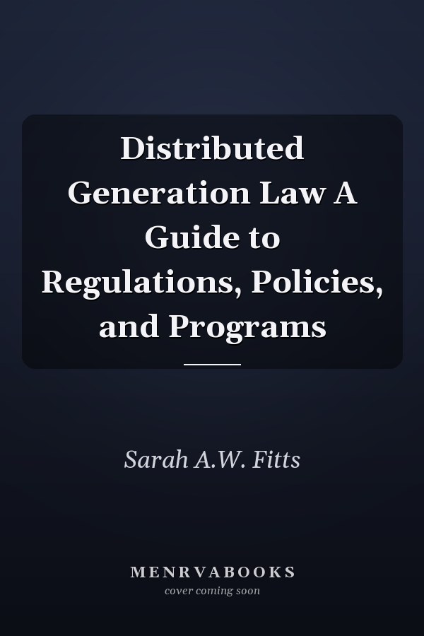 Distributed Generation Law A Guide to Regulations, Policies, and Programs