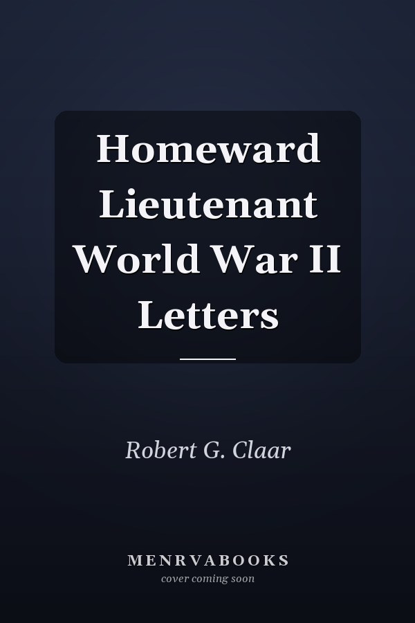 Homeward Lieutenant World War II Letters