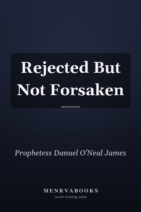 Rejected But Not Forsaken
