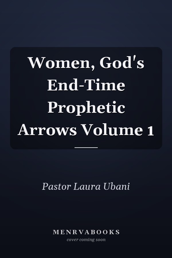 Women, God's End-Time Prophetic Arrows Volume 1