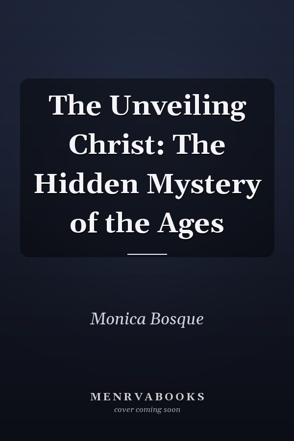 The Unveiling Christ: The Hidden Mystery of the Ages