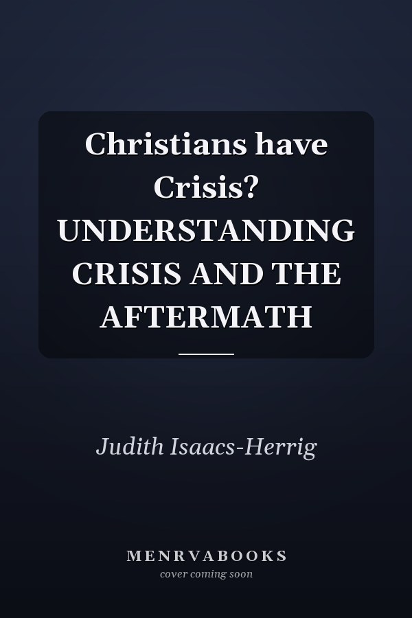 Christians have Crisis? UNDERSTANDING CRISIS AND THE AFTERMATH