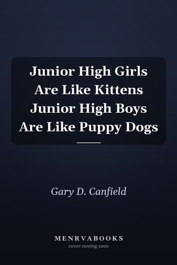 Junior High Girls Are Like Kittens Junior High Boys Are Like Puppy Dogs