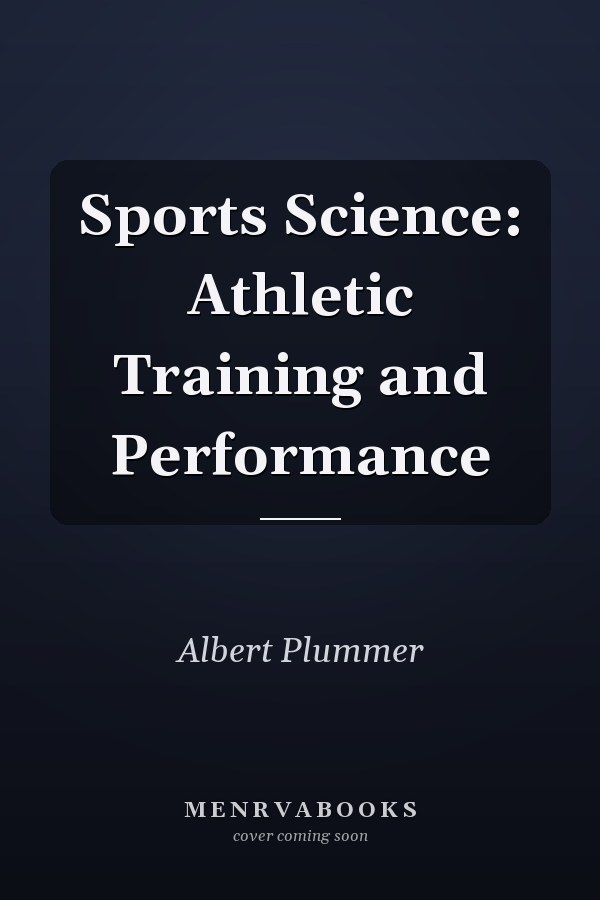 Sports Science: Athletic Training and Performance