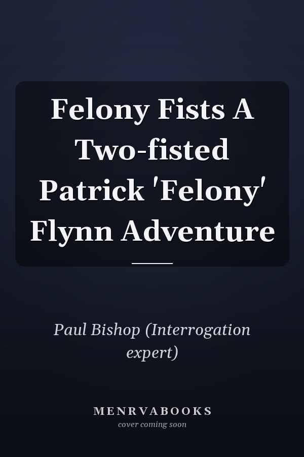Felony Fists A Two-fisted Patrick 'Felony' Flynn Adventure