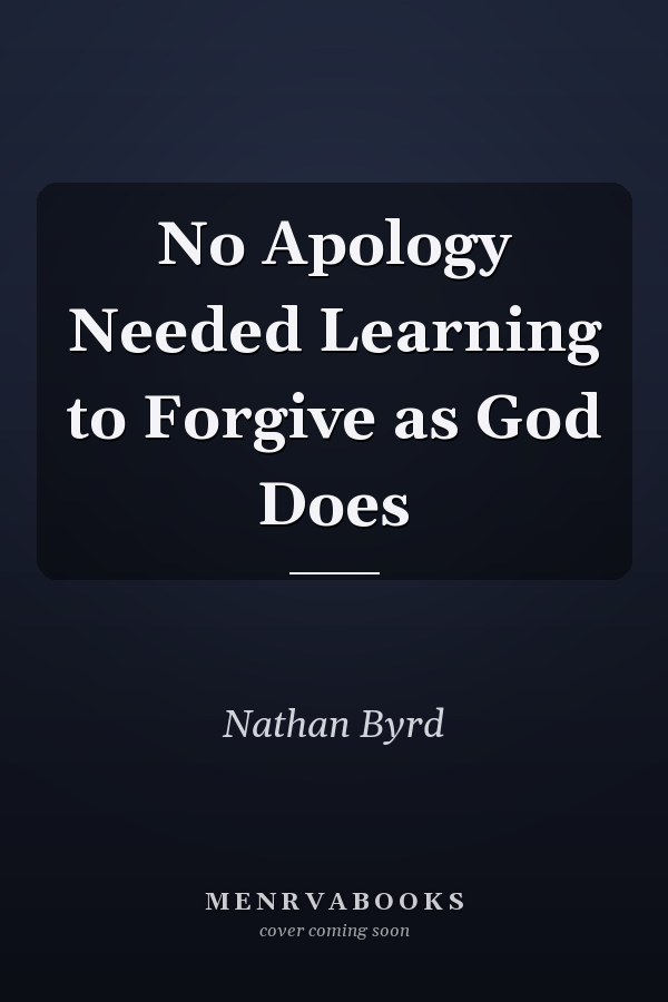 No Apology Needed Learning to Forgive as God Does