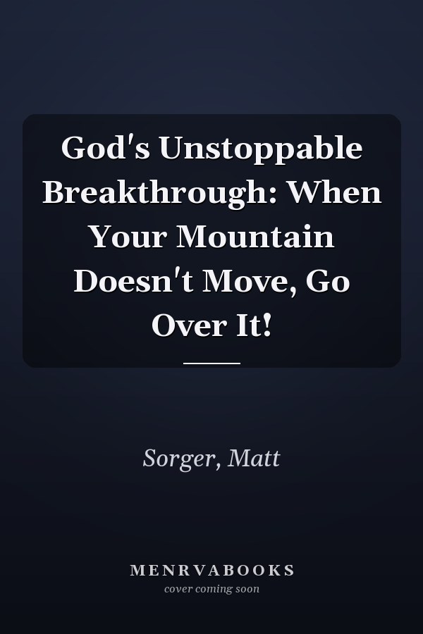 God's Unstoppable Breakthrough: When Your Mountain Doesn't Move, Go Over It!