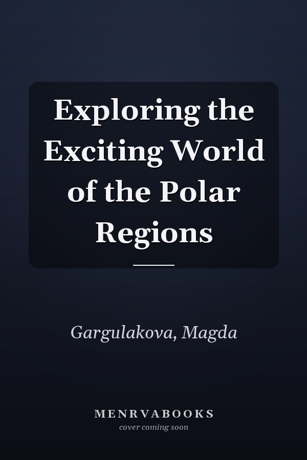 Exploring the Exciting World of the Polar Regions