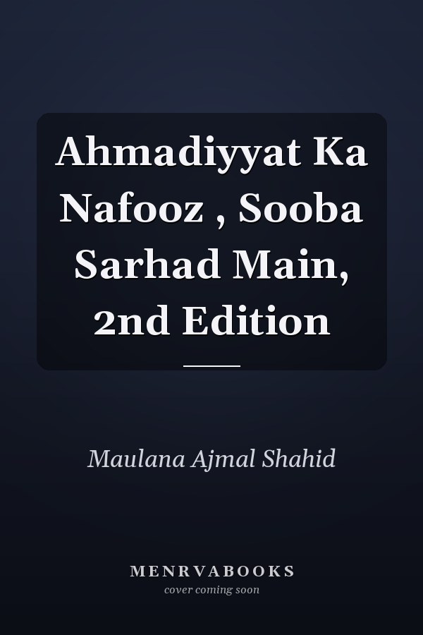 Ahmadiyyat Ka Nafooz , Sooba Sarhad Main, 2nd Edition