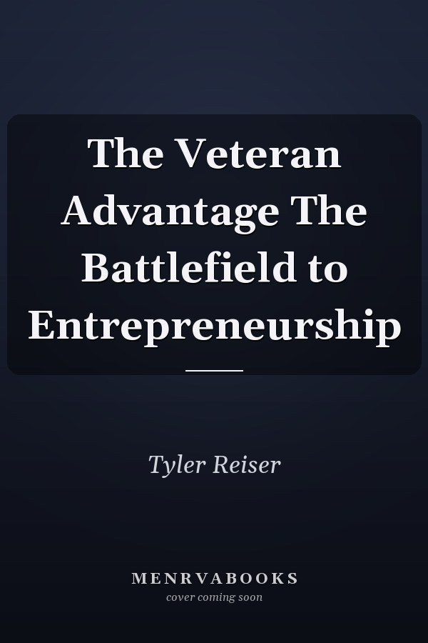 The Veteran Advantage The Battlefield to Entrepreneurship