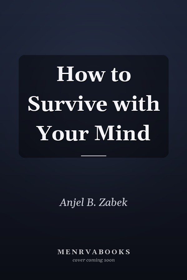How to Survive with Your Mind