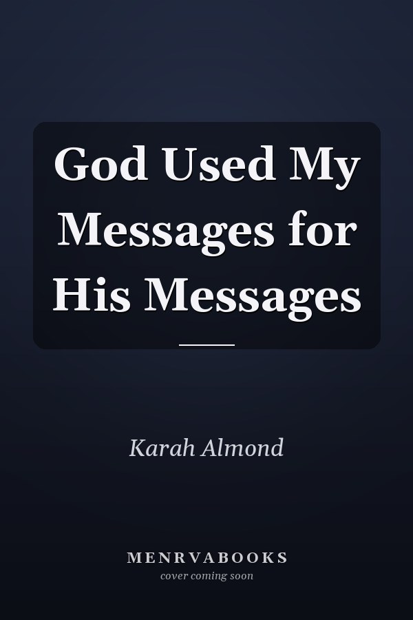 God Used My Messages for His Messages