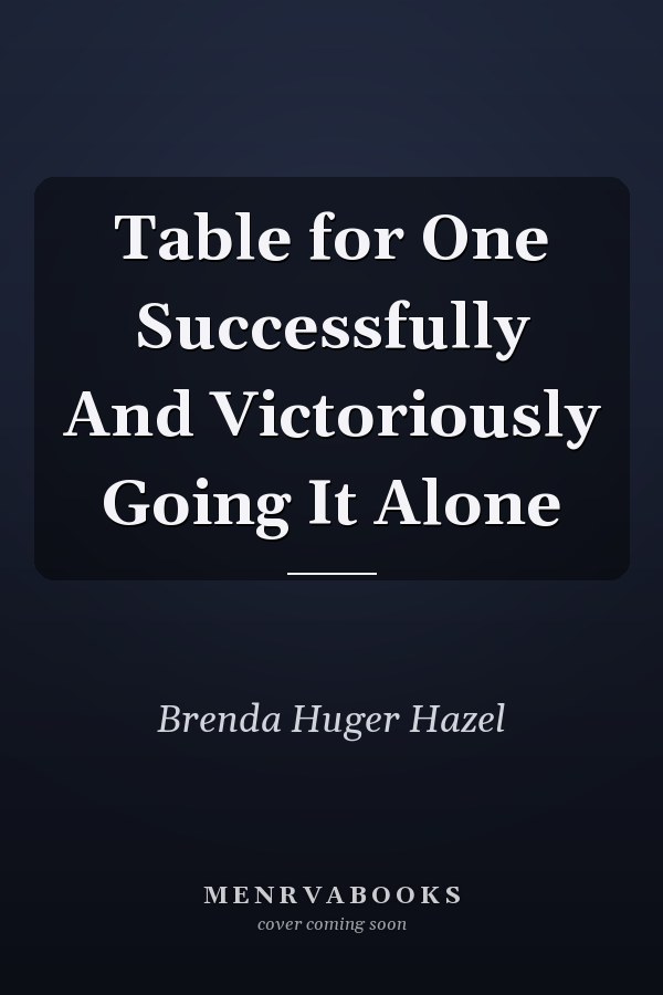 Table for One Successfully And Victoriously Going It Alone