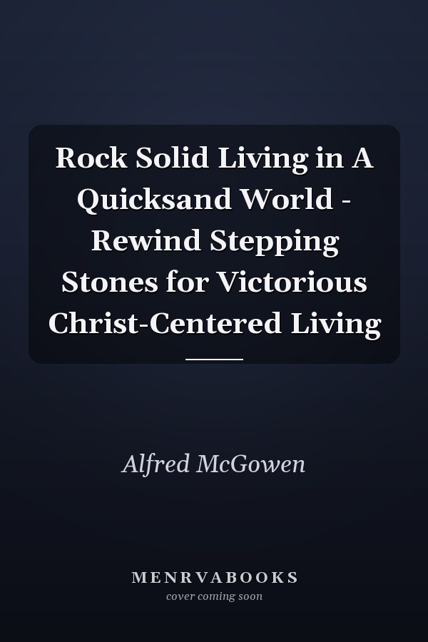 Rock Solid Living in A Quicksand World - Rewind Stepping Stones for Victorious Christ-Centered Living