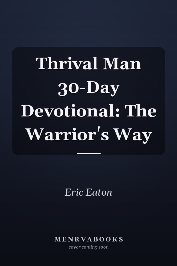 Thrival Man 30-Day Devotional: The Warrior's Way