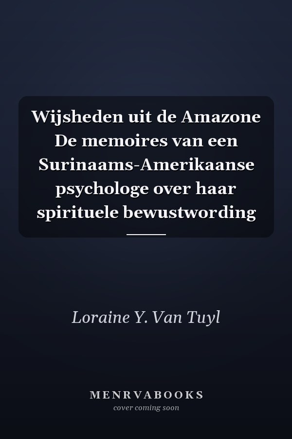Wijsheden uit de Amazone De memoires van een Surinaams-Amerikaanse psychologe over haar spirituele bewustwording