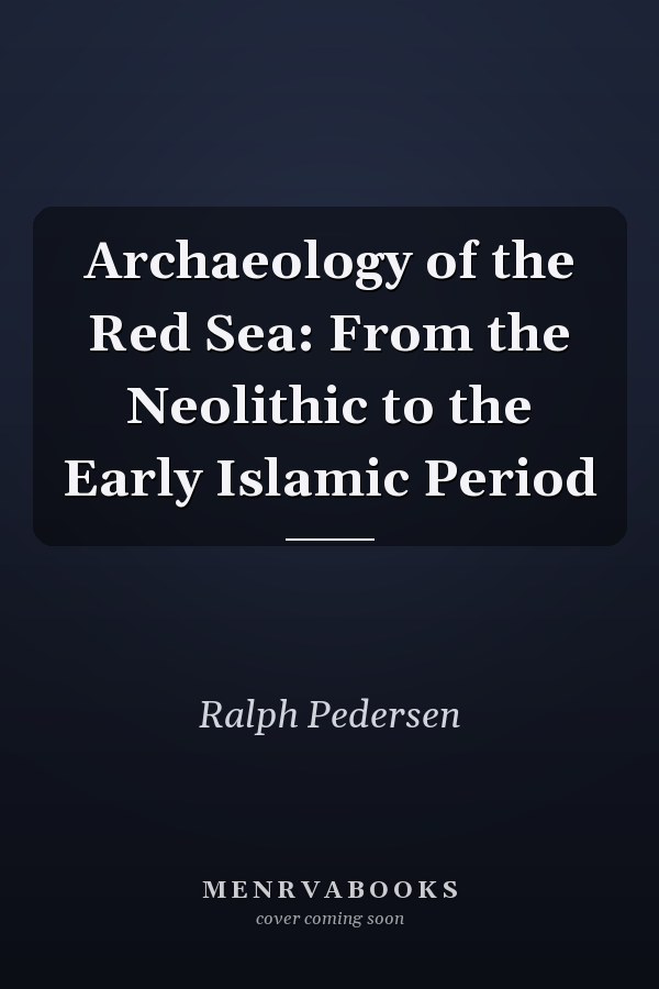 Archaeology of the Red Sea: From the Neolithic to the Early Islamic Period