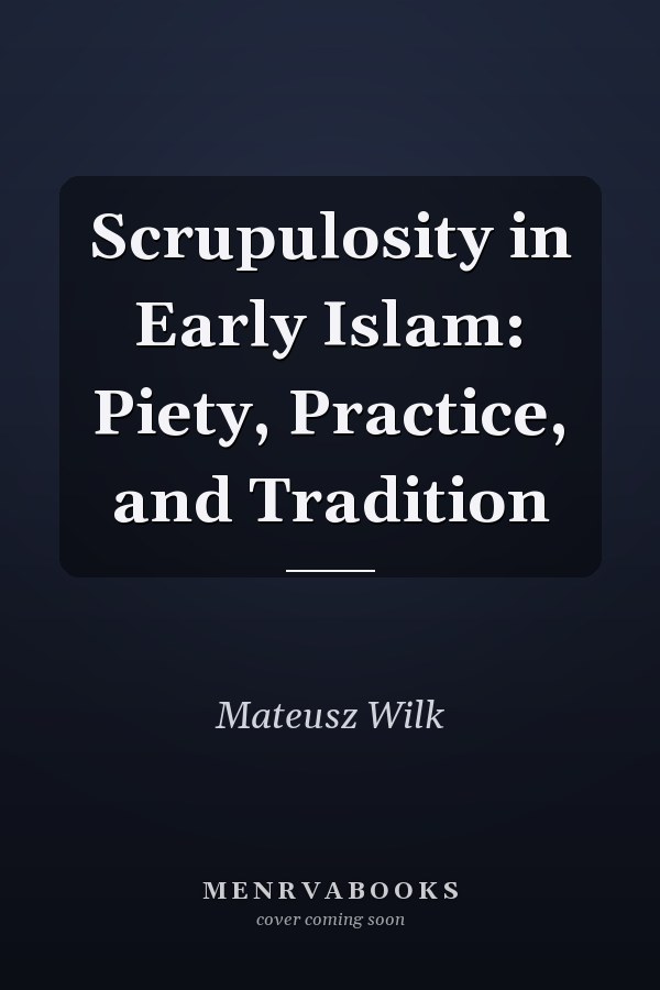 Scrupulosity  in Early Islam: Piety, Practice, and Tradition