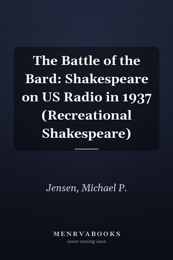 The Battle of the Bard: Shakespeare on US Radio in 1937 (Recreational Shakespeare)