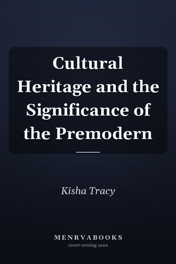 Cultural Heritage and the Significance of the Premodern
