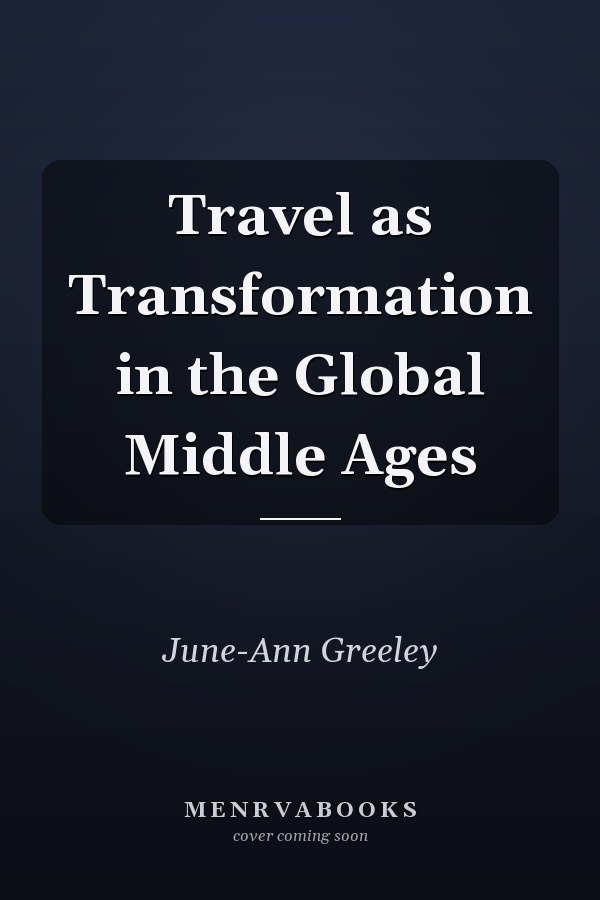 Travel as Transformation in the Global Middle Ages