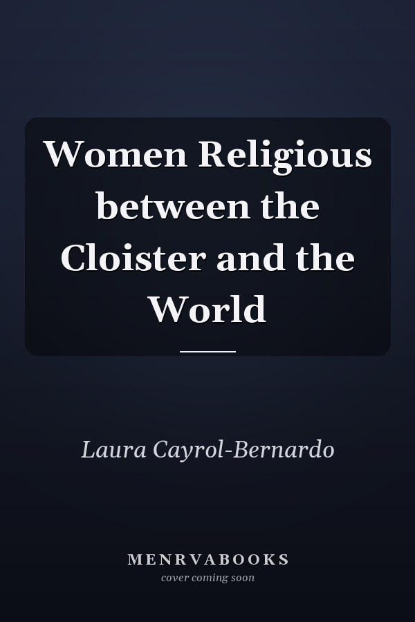 Women Religious between the Cloister and the World