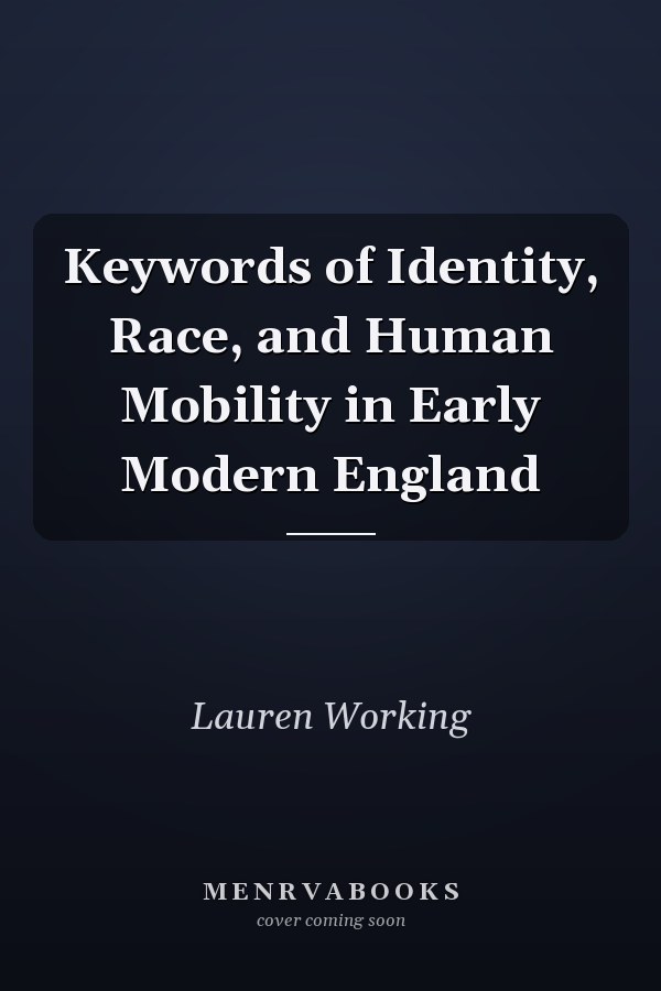 Keywords of Identity, Race, and Human Mobility in Early Modern England