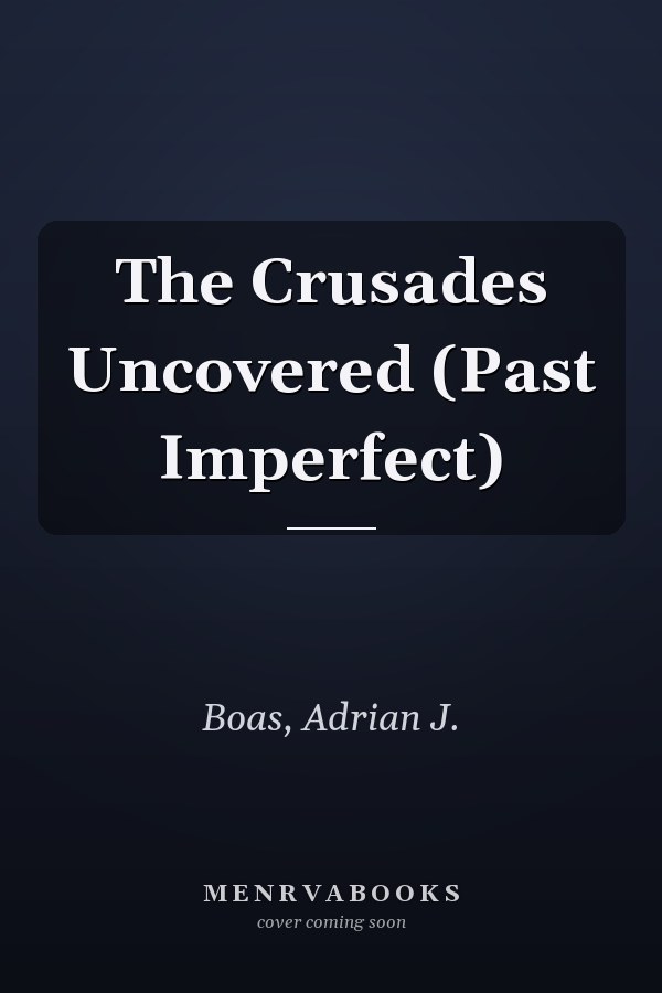 The Crusades Uncovered (Past Imperfect)