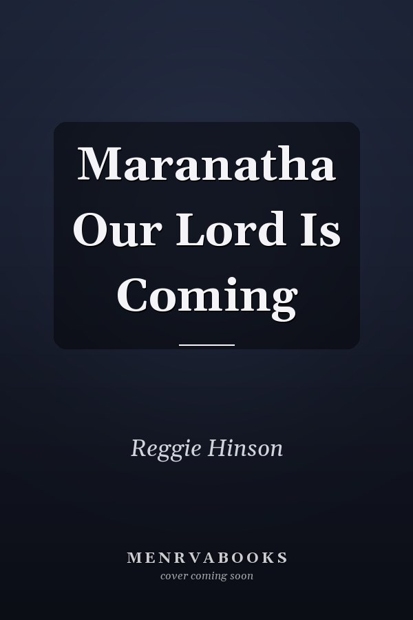 Maranatha Our Lord Is Coming