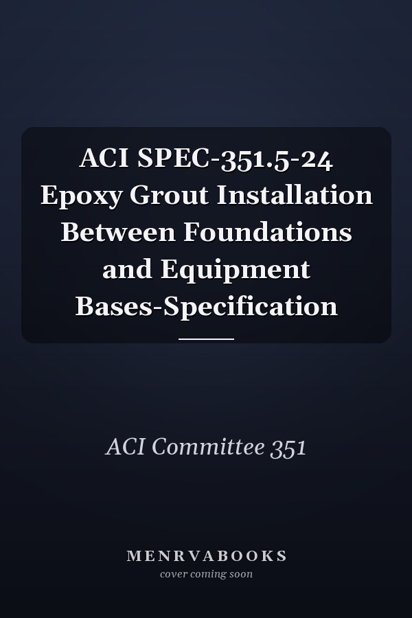 ACI SPEC-351.5-24 Epoxy Grout Installation Between Foundations and Equipment Bases-Specification