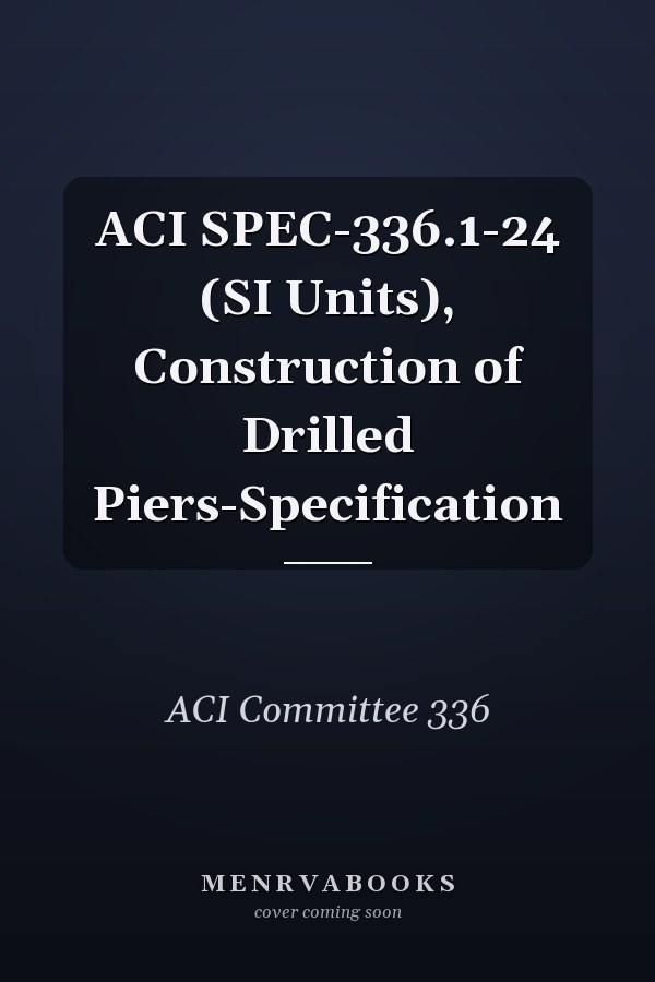 ACI SPEC-336.1-24 (SI Units), Construction of Drilled Piers-Specification
