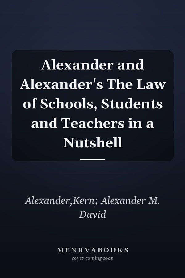 Alexander and Alexander's The Law of Schools, Students and Teachers in a Nutshell