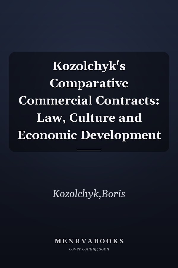 Kozolchyk's Comparative Commercial Contracts: Law, Culture and Economic Development