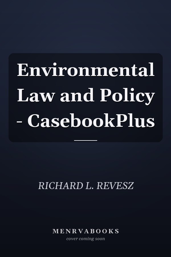 Environmental Law and Policy - CasebookPlus