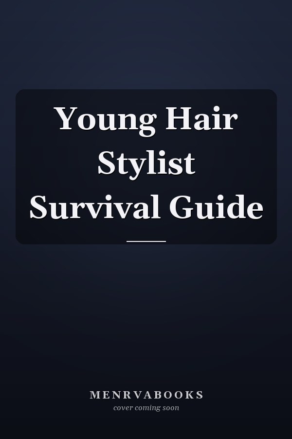 Young Hair Stylist Survival Guide