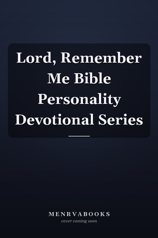 Lord, Remember Me Bible Personality Devotional Series