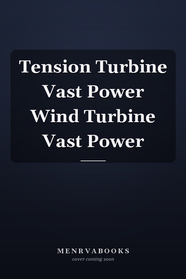 Tension Turbine Vast Power Wind Turbine Vast Power