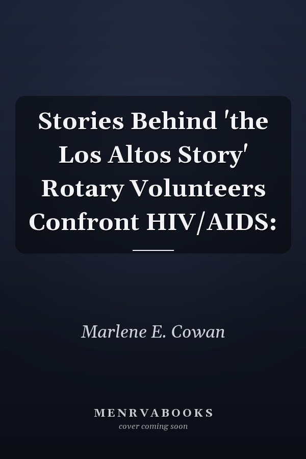 Stories Behind 'the Los Altos Story' Rotary Volunteers Confront HIV/AIDS: