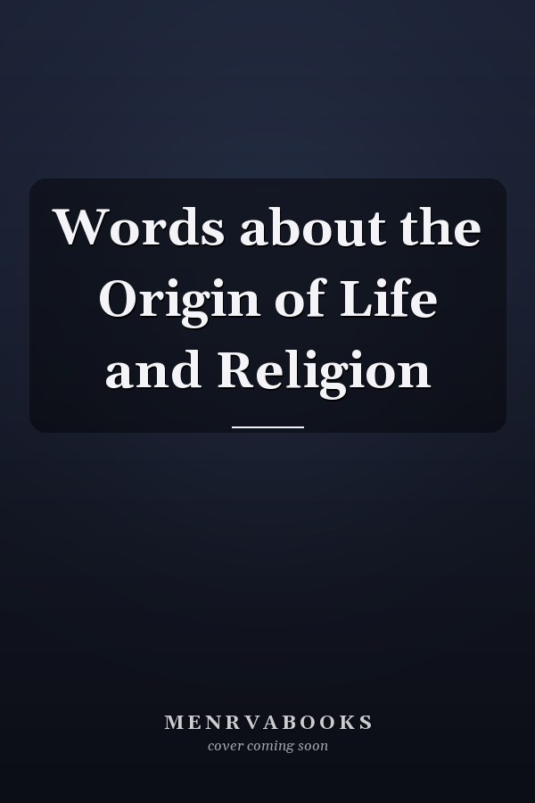 Words about the Origin of Life and Religion