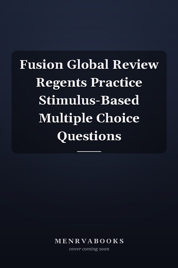 Fusion Global Review Regents Practice Stimulus-Based Multiple Choice Questions