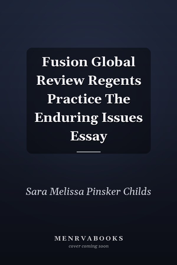 Fusion Global Review Regents Practice The Enduring Issues Essay