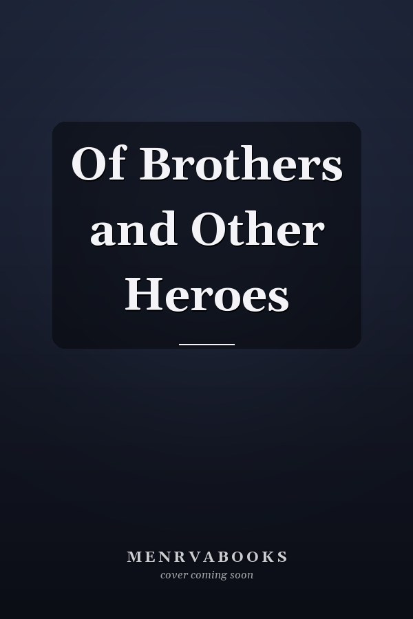 Of Brothers and Other Heroes