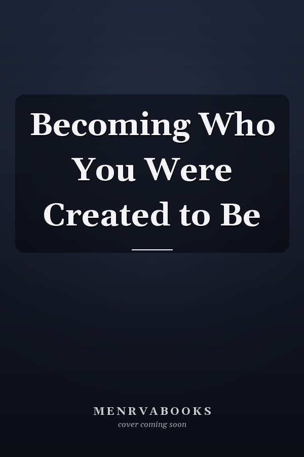 Becoming Who You Were Created to Be