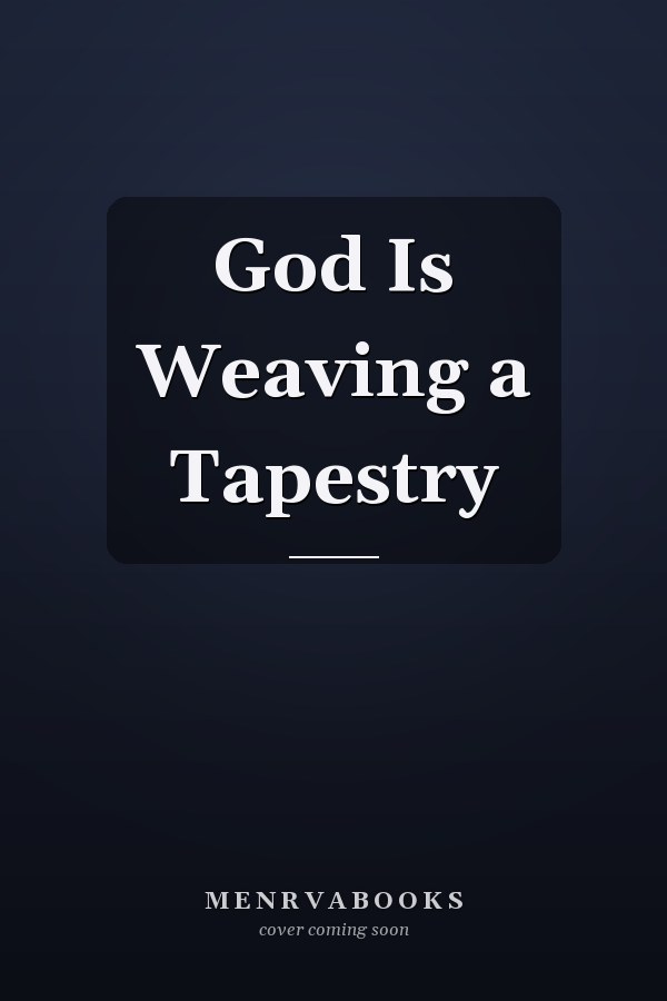 God Is Weaving a Tapestry
